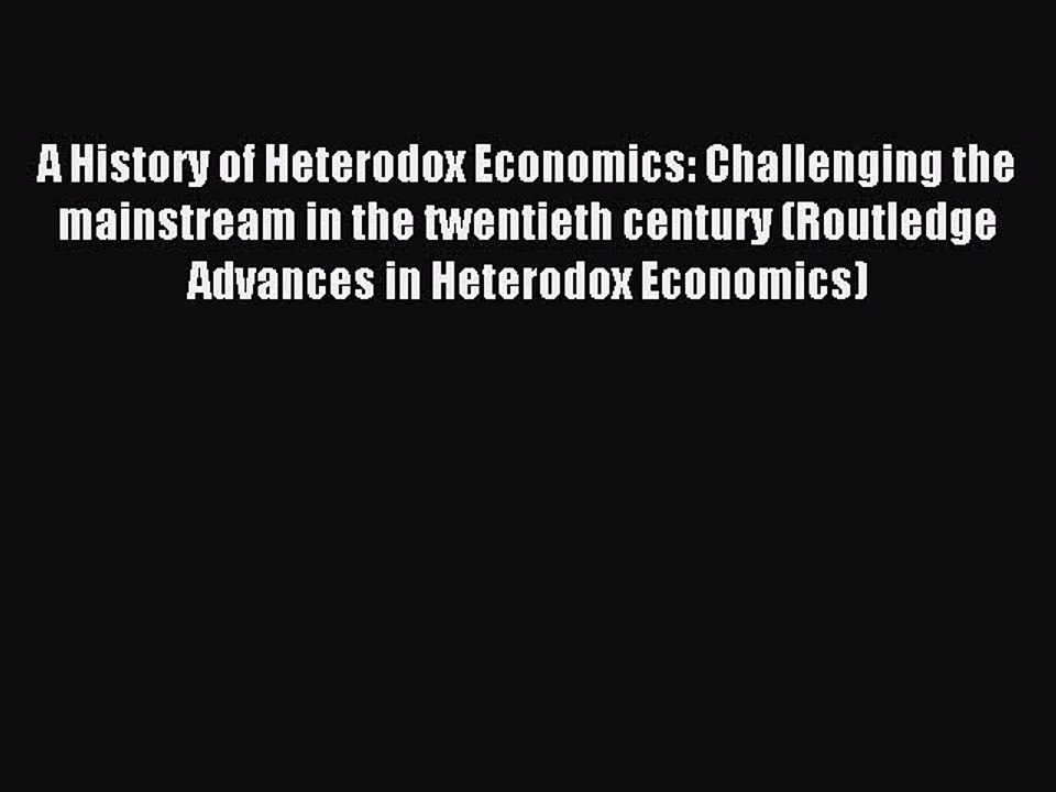 Download A History of Heterodox Economics: Challenging the mainstream in the twentieth century