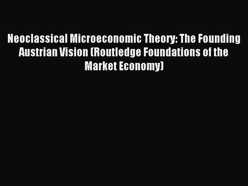 Read Neoclassical Microeconomic Theory: The Founding Austrian Vision (Routledge Foundations