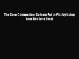 Read The Core Connection: Go from Fat to Flat by Using Your Abs for a Total PDF Free