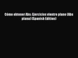 Read Cómo obtener Abs: Ejercicios vientre plano (Abs plana) (Spanish Edition) PDF Free