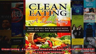 Read  Clean Eating  A Love Story How To Fall Back In Love With Food For All The Right Reasons  Full EBook