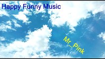 Relax and rest by listening the happy funny music Mr_Pink