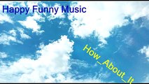 Relax and rest by listening the happy funny music How_About_It