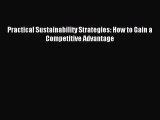 Read Practical Sustainability Strategies: How to Gain a Competitive Advantage Ebook Online