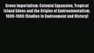 Read Green Imperialism: Colonial Expansion Tropical Island Edens and the Origins of Environmentalism