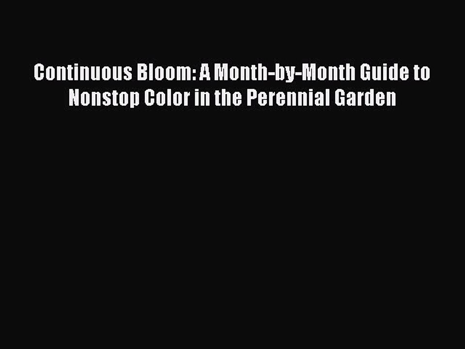 Read Continuous Bloom: A Month-by-Month Guide to Nonstop Color in the Perennial Garden Ebook
