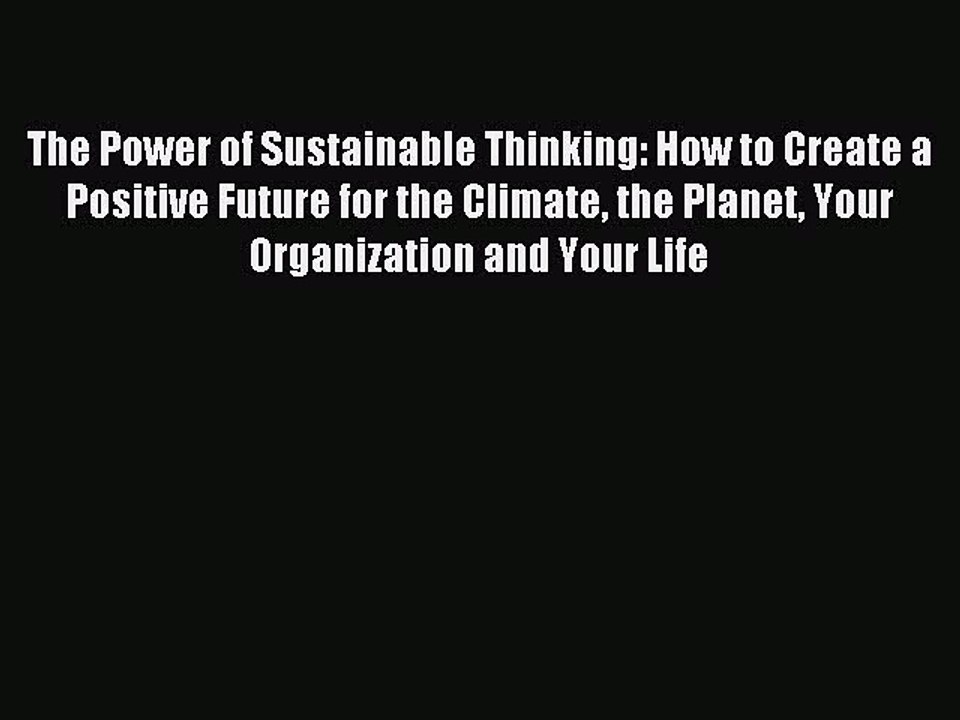 Read The Power of Sustainable Thinking: How to Create a Positive Future for the Climate the