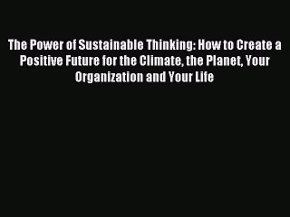 Read The Power of Sustainable Thinking: How to Create a Positive Future for the Climate the