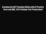 Read Cracking the ACT Premium Edition with 8 Practice Tests and DVD 2015 (College Test Preparation)