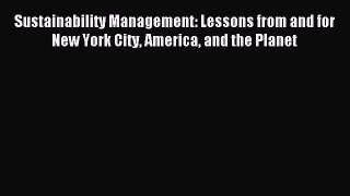 Read Sustainability Management: Lessons from and for New York City America and the Planet Ebook