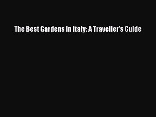 Read The Best Gardens in Italy: A Traveller's Guide Ebook Free