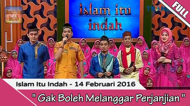Islam Itu Indah - Gak Boleh Melanggar Perjanjian- 14 Februari 2016 [FULL]