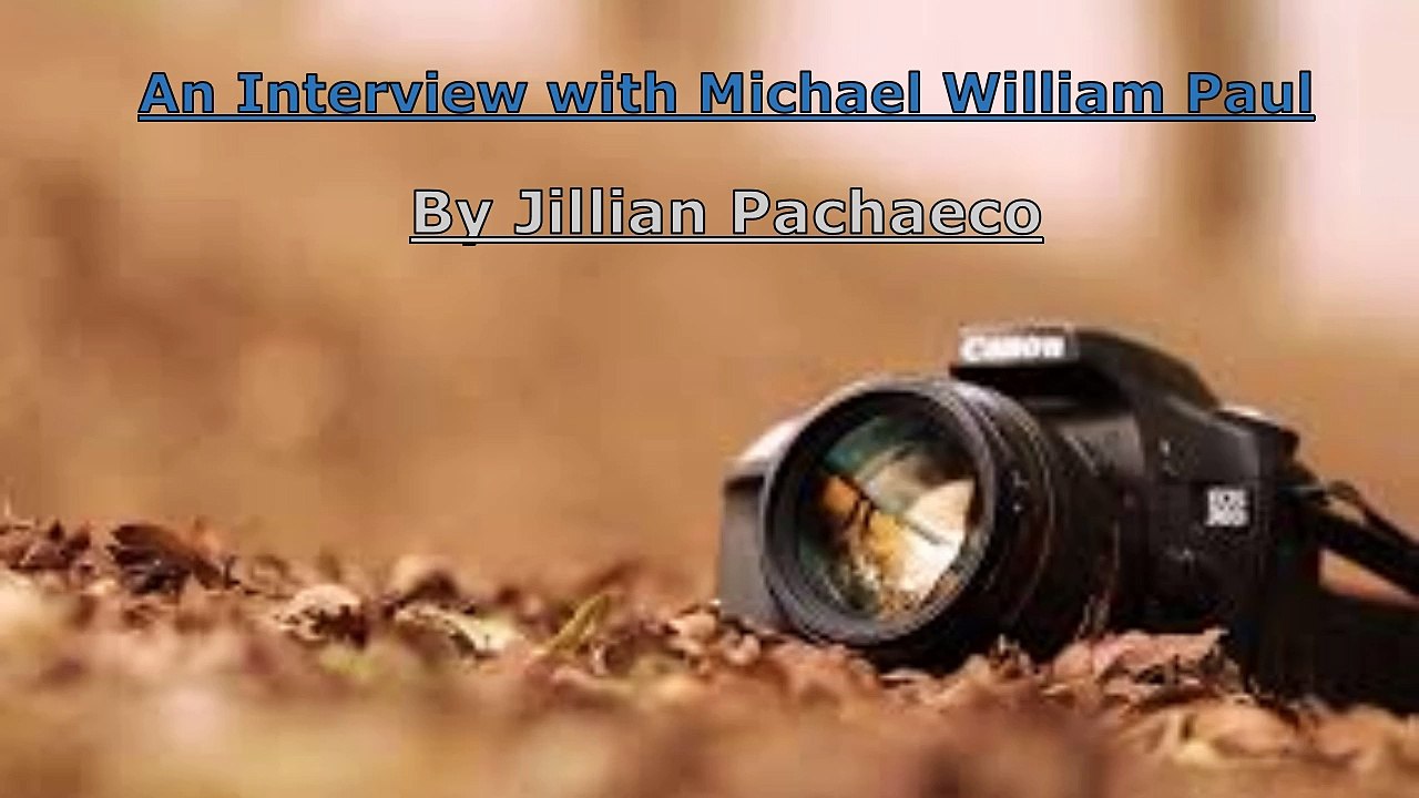 An Interview with Michael William Paul -  By Jillian Pacheco