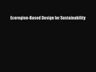Read Ecoregion-Based Design for Sustainability Ebook Free
