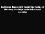 Read Sustainable Development: Capabilities Needs and Well-being (Routledge Studies in Ecological