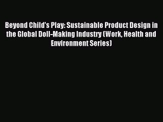 Read Beyond Child's Play: Sustainable Product Design in the Global Doll-Making Industry (Work