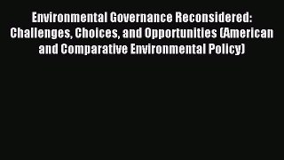 Read Environmental Governance Reconsidered: Challenges Choices and Opportunities (American