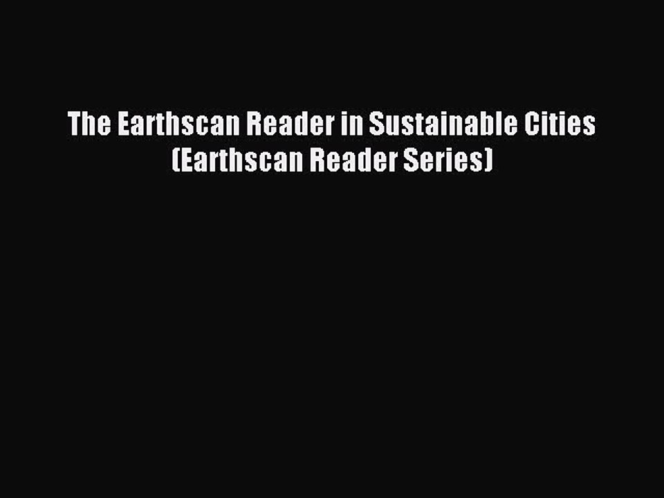 Download The Earthscan Reader in Sustainable Cities (Earthscan Reader Series) PDF Online