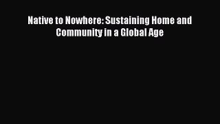 Read Native to Nowhere: Sustaining Home and Community in a Global Age Ebook Free