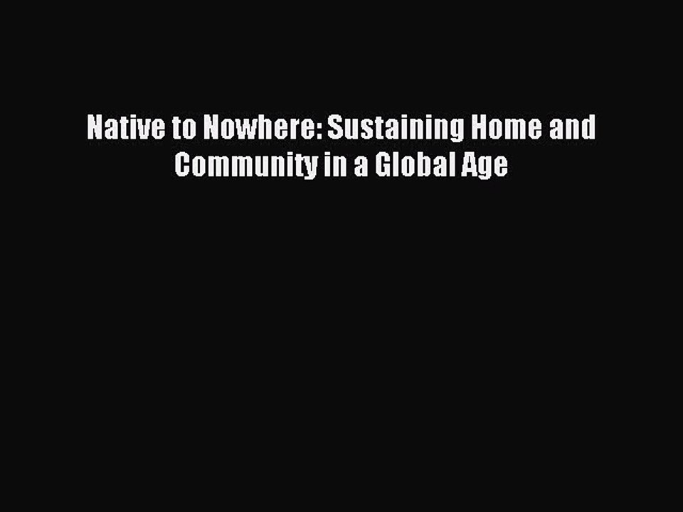 Read Native to Nowhere: Sustaining Home and Community in a Global Age Ebook Free