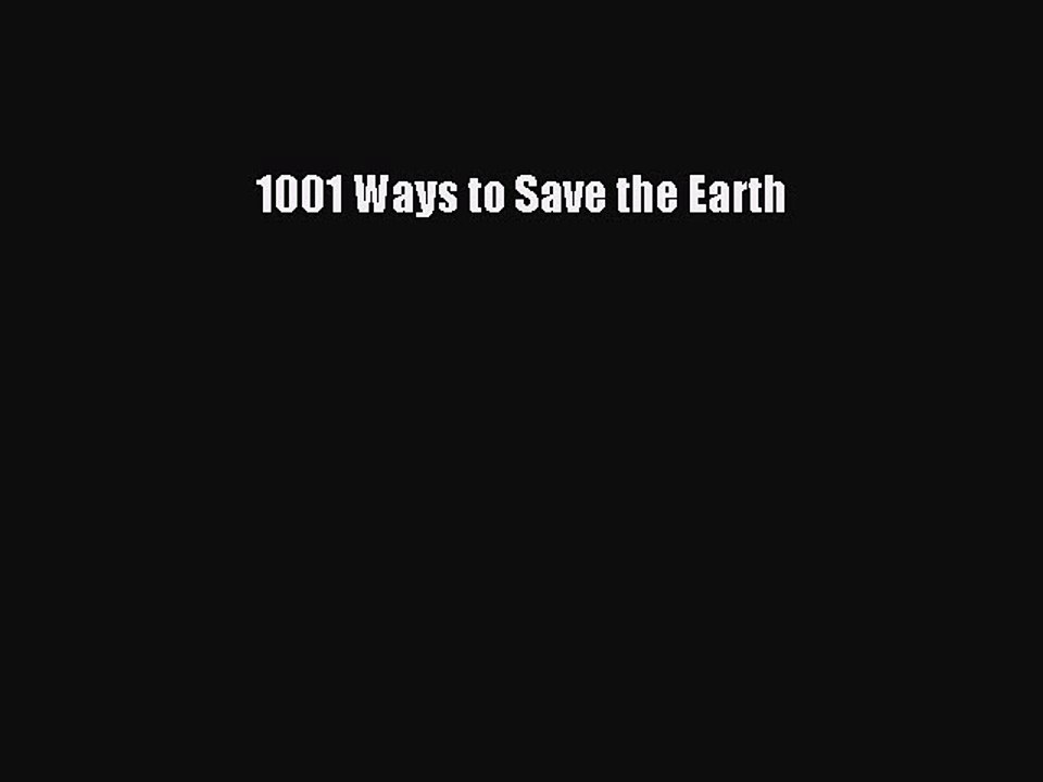 Read 1001 Ways to Save the Earth Ebook Free