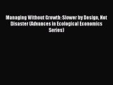 Read Managing Without Growth: Slower by Design Not Disaster (Advances in Ecological Economics