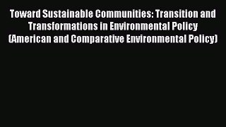 Read Toward Sustainable Communities: Transition and Transformations in Environmental Policy