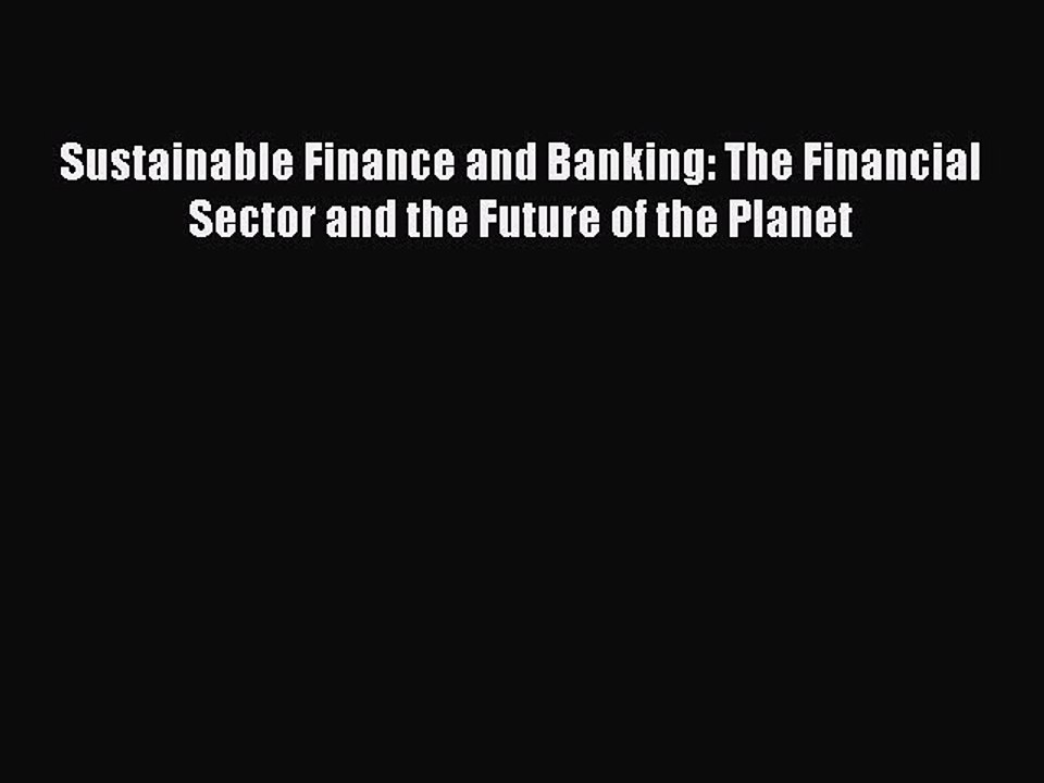 Read Sustainable Finance and Banking: The Financial Sector and the Future of the Planet Ebook