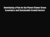 Read Developing a Plan for the Planet (Gower Green Economics and Sustainable Growth Series)