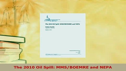 Download  The 2010 Oil Spill MMSBOEMRE and NEPA Read Online