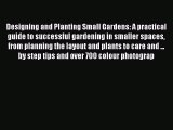 Read Designing and Planting Small Gardens: A practical guide to successful gardening in smaller