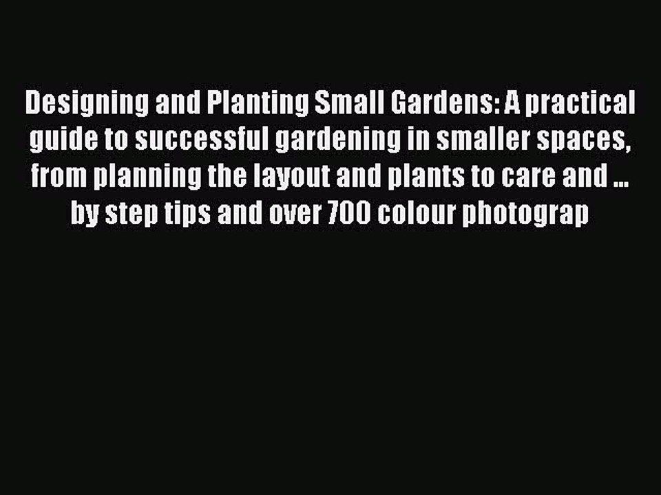 Read Designing and Planting Small Gardens: A practical guide to successful gardening in smaller