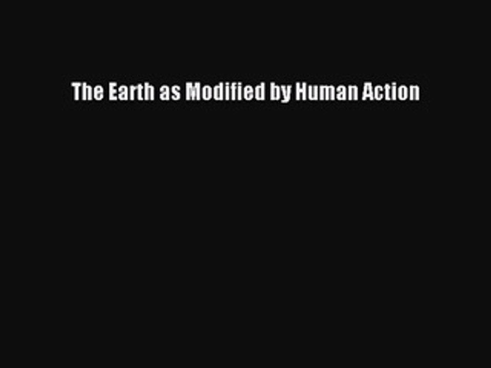 Read The Earth as Modified by Human Action Ebook Free