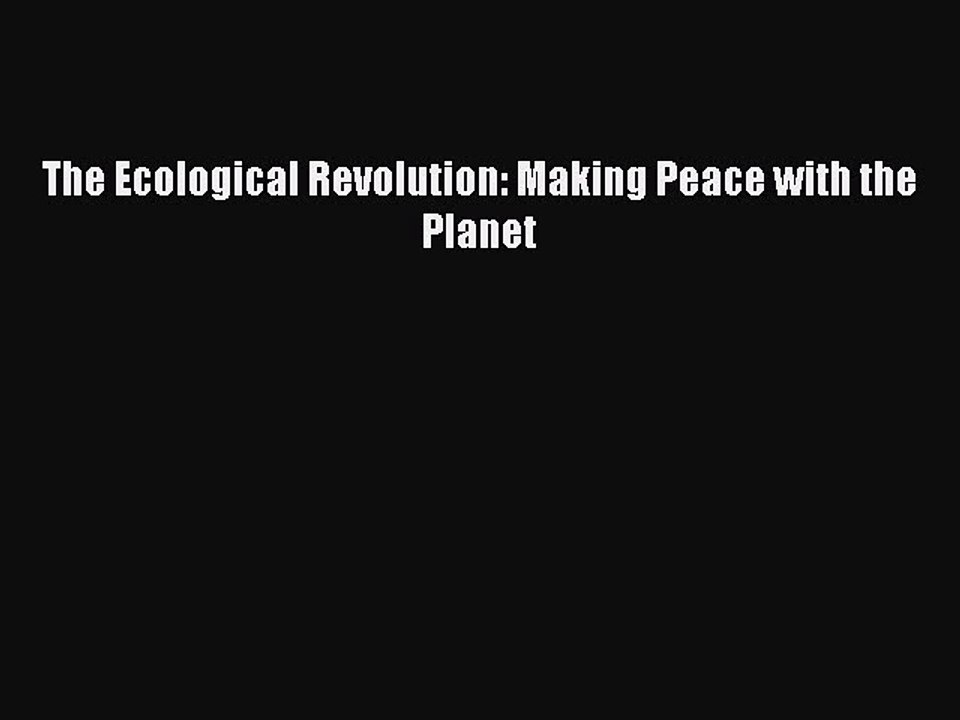 Download The Ecological Revolution: Making Peace with the Planet Ebook Free