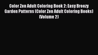 Read Color Zen Adult Coloring Book 2: Easy Breezy Garden Patterns (Color Zen Adult Coloring