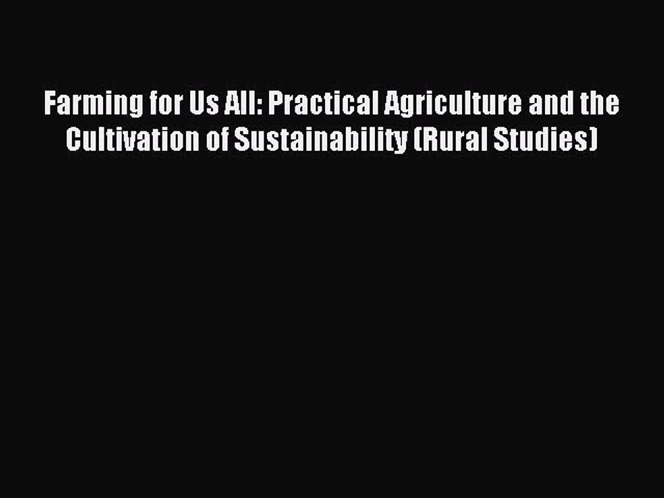 Read Farming for Us All: Practical Agriculture and the Cultivation of Sustainability (Rural