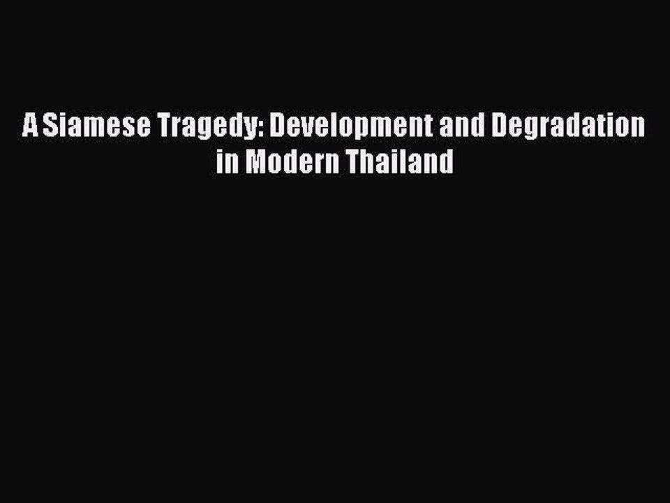 Download A Siamese Tragedy: Development and Degradation in Modern Thailand PDF Online