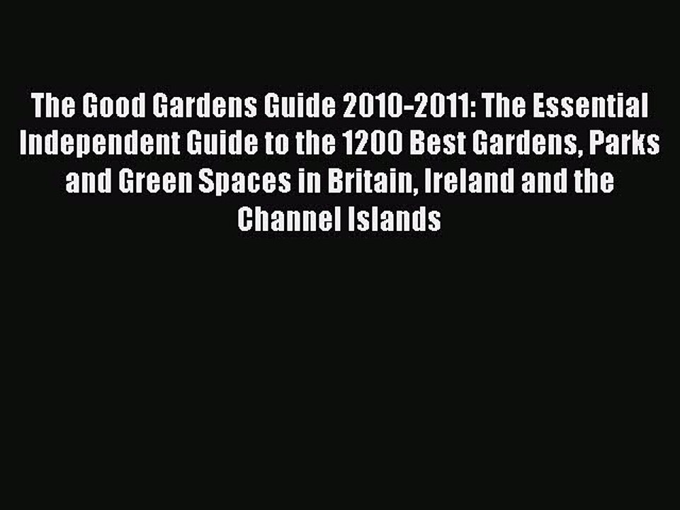 Read The Good Gardens Guide 2010-2011: The Essential Independent Guide to the 1200 Best Gardens