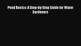 Download Pond Basics: A Step-by-Step Guide for Water Gardeners PDF Free