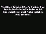 Read The Ultimate Collection Of Tips For Growing A Great Home Garden: Gardening Tips For Putting