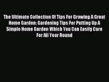 Read The Ultimate Collection Of Tips For Growing A Great Home Garden: Gardening Tips For Putting
