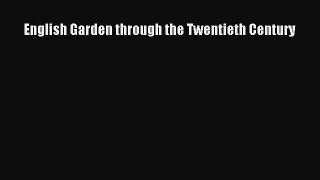 Read English Garden through the Twentieth Century Ebook Free