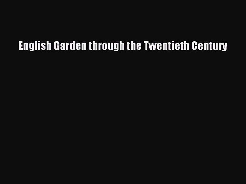 Read English Garden through the Twentieth Century Ebook Free