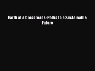 Download Earth at a Crossroads: Paths to a Sustainable Future Ebook Free