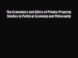 Read The Economics and Ethics of Private Property: Studies in Political Economy and Philosophy