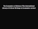 Read The Economics of Defence (The International Library of Critical Writings in Economics