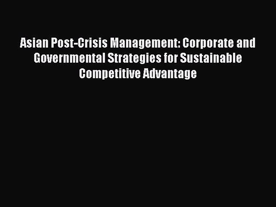 Read Asian Post-Crisis Management: Corporate and Governmental Strategies for Sustainable Competitive