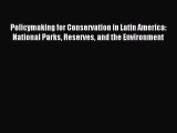 Read Policymaking for Conservation in Latin America: National Parks Reserves and the Environment