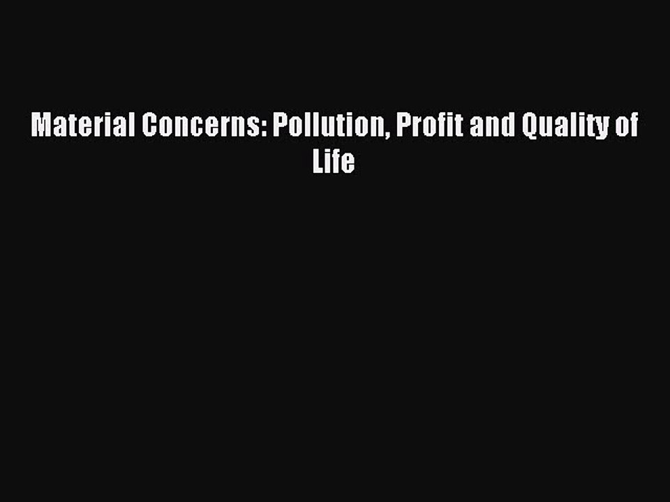 Read Material Concerns: Pollution Profit and Quality of Life Ebook Free