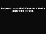 Read Perspectives on Sustainable Resources in America (Resources for the Future) Ebook Free